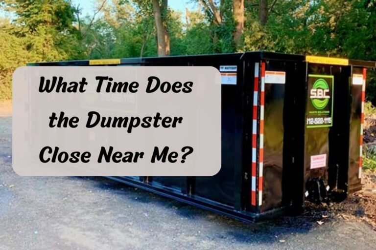 What Time Does the Dumpster Close Near Me